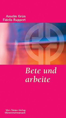 Bete und arbeite: Eine christliche Lebensregel