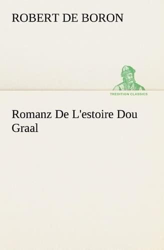 Romanz De L'estoire Dou Graal (TREDITION CLASSICS)