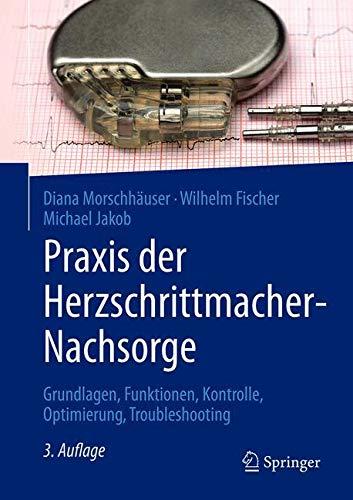 Praxis der Herzschrittmacher-Nachsorge: Grundlagen, Funktionen, Kontrolle, Optimierung, Troubleshooting