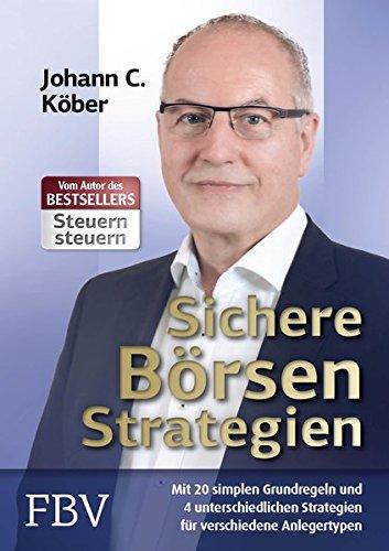 Sichere Börsenstrategien: Mit 20 simplen Grundregeln und 4 unterschiedlichen Strategien für verschiedene Anlegertypen