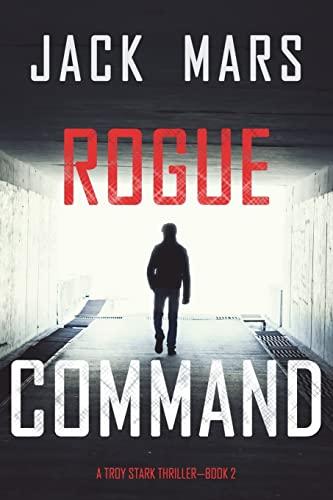 Rogue Command (A Troy Stark Thriller—Book #2)