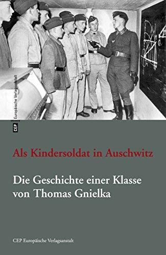 Als Kindersoldat in Auschwitz. Die Geschichte einer Klasse: Mit einer Dokumentation