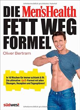 Die Men's Health Fett-weg-Formel: In 16 Wochen für immer schlank & fit: Die ultimative 4x4-Formel mit allen Übungen, Rezepten und Tagesplänen!