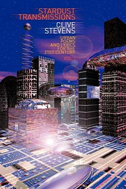 Stardust Transmissions: Urban Poems and Lyrics for the 21st Century Vol 1