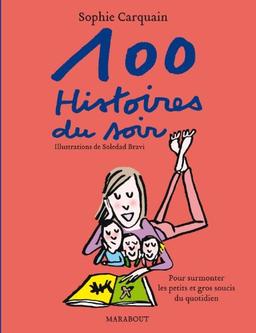 Cent histoires du soir : pour surmonter les petits et gros soucis du quotidien