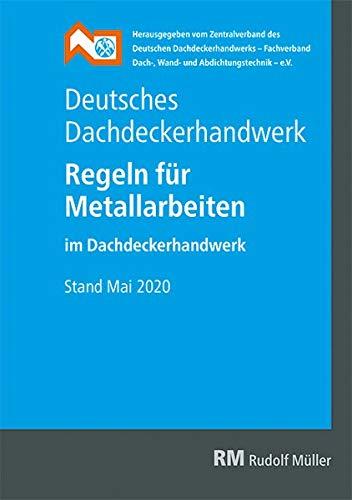 Deutsches Dachdeckerhandwerk - Regeln für Metallarbeiten im Dachdeckerhandwerk: Stand Mai 2020