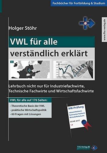 VWL für alle verständlich erklärt: Lehrbuch nicht nur für Industriefachwirte, Technische Fachwirte und Wirtschaftsfachwirte (Fachbücher für Fortbildung & Studium)