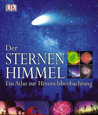 Der Sternenhimmel: Ein Atlas zur Himmelsbeobachtung