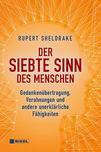 Der siebte Sinn des Menschen: Gedankenübertragung, Vorahnungen und andere unerklärliche Fähigkeiten