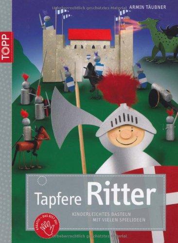 Tapfere Ritter: Kinderleichtes Basteln mit vielen Spielideen