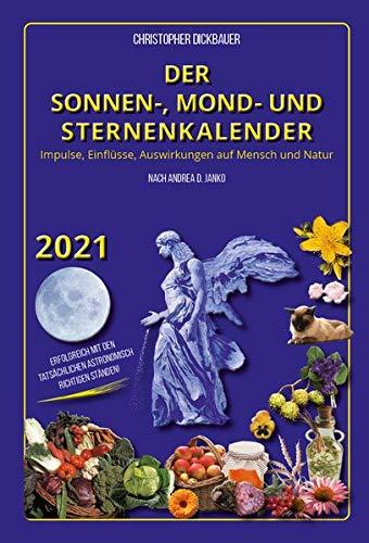 Der Sonnen-, Mond- und Sternenkalender 2021: Impulse, Einflüsse, Auswirkungen auf Mensch und Natur