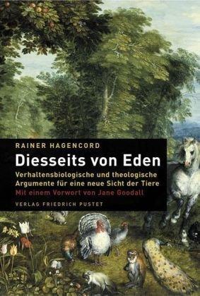 Diesseits von Eden: Verhaltensbiologische und theologische Argumente für eine neue Sicht der Tiere