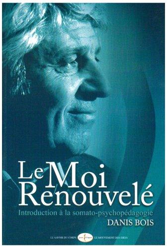 Le moi renouvelé : introduction à la somato-psychopédagogie