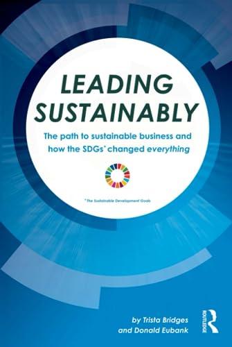 Leading Sustainably: The Path to Sustainable Business and How the SDGs Changed Everything