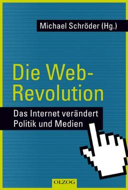 Die Web-Revolution: Das Internet verändert Politik und Medien