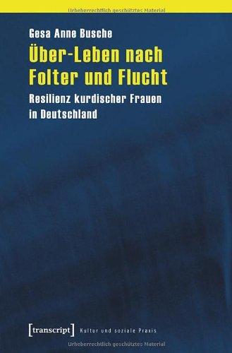 Über-Leben nach Folter und Flucht: Resilienz kurdischer Frauen in Deutschland