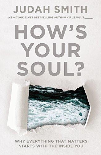 How's Your Soul?: Why Everything You Want In Life Starts With The InsideYou