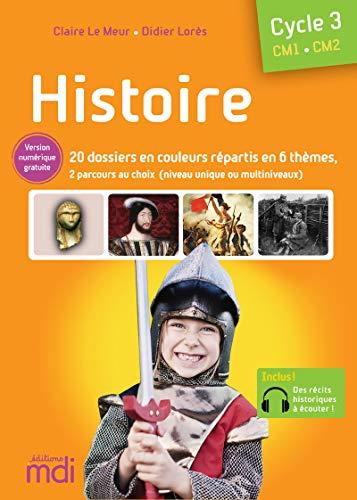 Histoire, cycle 3, CM1, CM2 : tout le programme en 20 dossiers, pour les classes à niveau unique ou multiniveaux