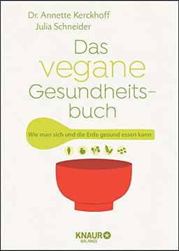 Das vegane Gesundheitsbuch: Wie man sich und die Erde gesund essen kann