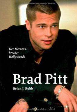 Brad Pitt: Die Biografie. der Herzensbrecher Hollywoods