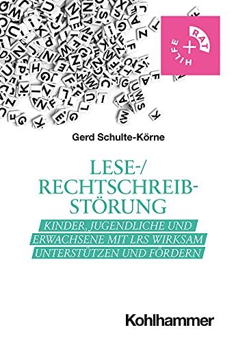 Lese-/Rechtschreibstörung: Kinder, Jugendliche und Erwachsene mit LRS wirksam unterstützen und fördern (Rat & Hilfe)