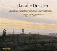 Das alte Dresden/CD: Ein Hörbuch mit Texten von H.C. Andersen, Carl Gustav Carus, Johann Wolfgang von Goethe, Heinrich von Kleist, Theodor Körner, Novalis, Ludwig Richter, u.a