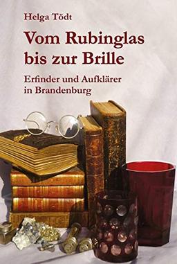 Vom Rubinglas bis zur Brille: Erfinder und Aufklärer in Brandenburg