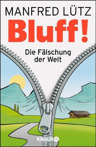 BLUFF!: Die Fälschung der Welt