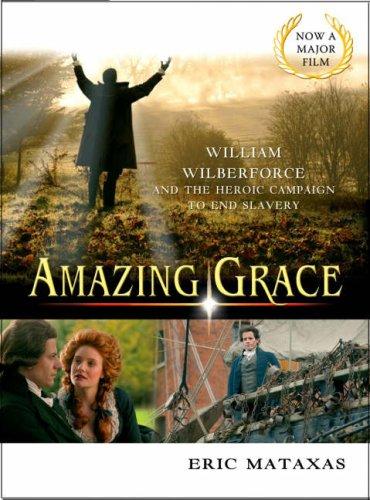 Amazing Grace: William Wilberforce and the Heroic Campaign to End Slavery