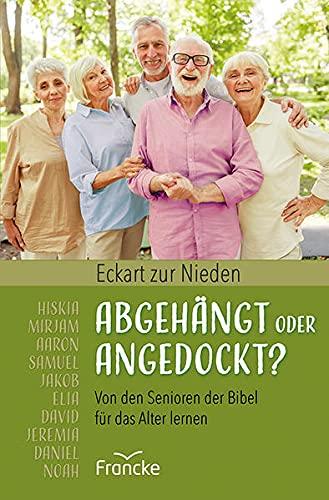 Abgehängt oder angedockt?: Von den Senioren der Bibel für das Alter lernen