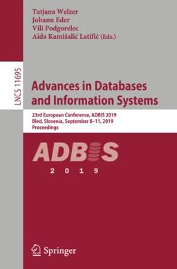 Advances in Databases and Information Systems: 23rd European Conference, ADBIS 2019, Bled, Slovenia, September 8–11, 2019, Proceedings (Lecture Notes in Computer Science, Band 11695)