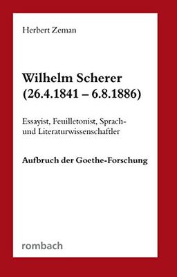 Wilhelm Scherer (26.4.1841 6.8.1886) Essayist, Feuilletonist, Sprach- und Literaturwissenschaftler Aufbruch der Goethe-Forschung