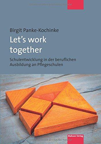 Let's work together. Schulentwicklung in der beruflichen Ausbildung an Pflegeschulen