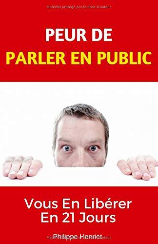 PEUR DE PARLER EN PUBLIC: Vous En Libérer En 21 Jours