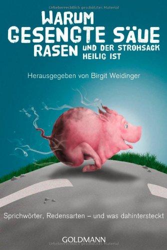 Warum gesengte Säue rasen und der Strohsack heilig ist: Sprichwörter, Redensarten - und was dahinter steckt