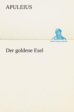 Der goldene Esel (TREDITION CLASSICS)