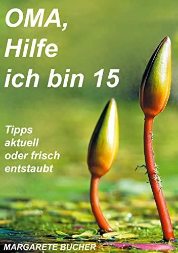 OMA, Hilfe ich bin 15: Tipps, aktuell oder frisch entstaubt