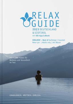 RELAX Guide 2023 Deutschland & Südtirol, getestet & bewertet: 1.265 Wellness- und Gesundheitshotels.: Best of: Gourmet, Adults only, Zimmer mit Sauna, Wandern, Naturlage ...