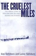 The Cruelest Miles: The Heroic Story of Dogs and Men in a Race Against an Epidemic