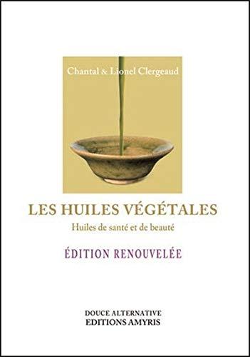 Les huiles végétales : huiles de santé et de beauté