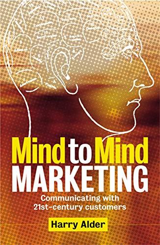 Mind to Mind Marketing: Communicating With 21St-Century Customers: How to Communicate with Your Customer as a 'Segment of One'