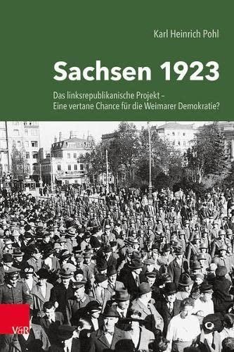 Sachsen 1923: Das linksrepublikanische Projekt - eine vertane Chance für die Weimarer Demokratie?