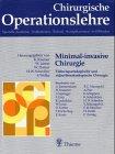 Chirurgische Operationslehre. Spezielle Anatomie, Indikationen, Technik, Komplikationen: Chirurgische Operationslehre, 10 Bde. in 12 Tl.-Bdn. u. 1 Erg.-Bd., Bd.7/2, Minimal-invasive Chirurgie