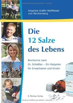 Die 12 Salze des Lebens / Biochemie nach Dr. Schüßler - Ein Ratgeber für Erwachsene und Kinder