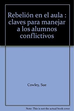 Rebelión en el aula : claves para manejar a los alumnos conflictivos (AMAE, Band 12)