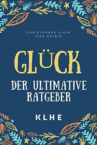 Glück – der ultimative Ratgeber: Wie Du mit geheimen Methoden gesund und glücklich werden, Glaubenssätze und Schatten transformieren, Dein Selbstbewusstsein stärken und Deine Ziele erreichen kannst!