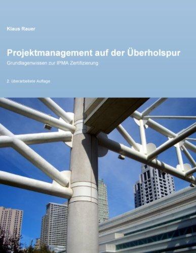 Projektmanagement auf der Überholspur: Grundlagenwissen zur IPMA Zertifizierung