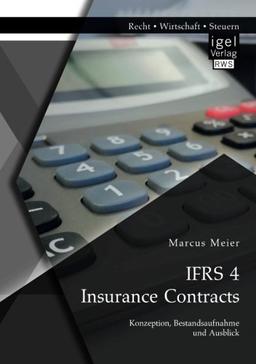 IFRS 4 Insurance Contracts. Konzeption, Bestandsaufnahme und Ausblick