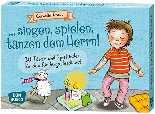 ... singen, spielen, tanzen dem Herrn!: 30 Tänze und Spiellieder für den Kindergottesdienst (Spielen - Lernen Freude haben. 30 tolle Ideen für Kindergruppenauf DIN A5-Karten)