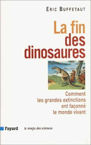 La fin des dinosaures : comment les grandes extinctions ont façonné le monde vivant